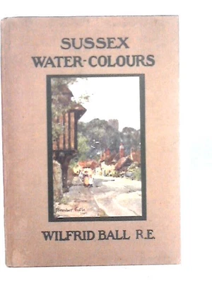 £8.59 • Buy Some Sussex Water-Colours (Wilfrid Ball - 1920) (ID:03303)