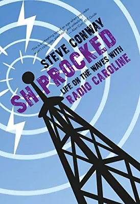 ShipRocked: Life On The Waves With Radio Caroline By Conway Steve Book The • £9.99