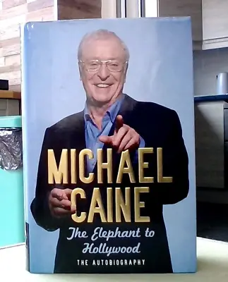 MICHAEL CAINE. FROM THE ELEPHANT TO HOLLYWOOD: THE AUTOBIOGRAPHY (Hardback 2010) • £6