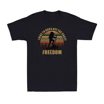 Funny Hiking Saying  I Hike To Burn Off The Crazy  Freedom Vintage Men's T-Shirt • $29.69