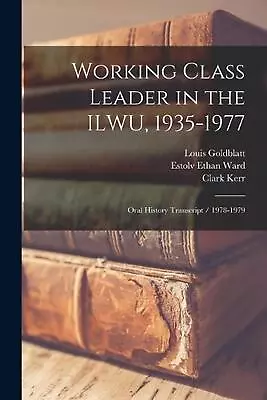 Working Class Leader In The ILWU 1935-1977: Oral History Transcript / 1978-1979 • $43.08