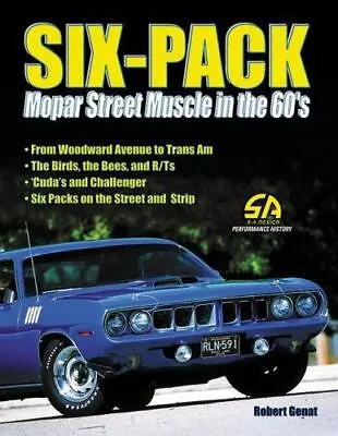 SIX-PACK: MOPAR STREET MUSCLE IN THE 60'S (S-A DESIGN By Robert Genat • $22.99