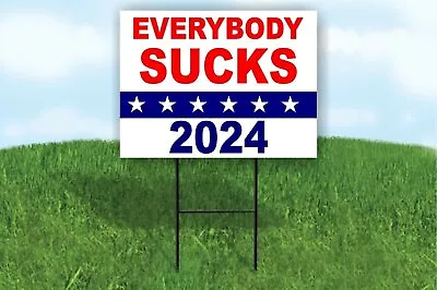 EVERYBODY SUCKS 2024  POLITICAL Yard Sign Road With Stand LAWN SIGN • $26.99