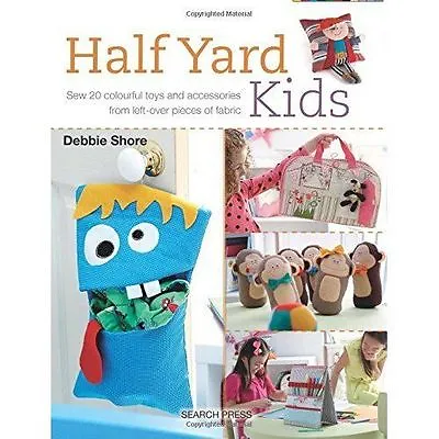 £0.99 • Buy Half Yard (TM) Kids: Sew 20 Colourful Toys And Accessories From Left-Over Pieces
