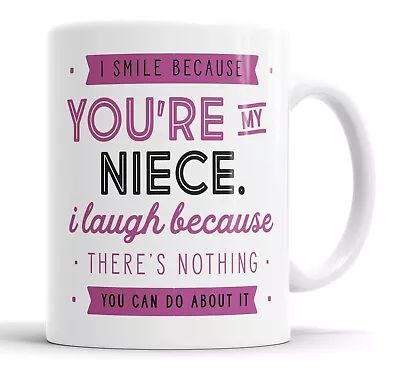 I Smile Because You're My Niece Mug Sarcasm Sarcastic Funny Humour Joke Mugs • £10.99