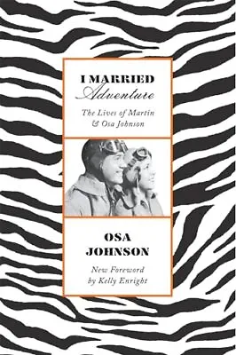 I Married Adventure: The Lives Of Martin And Osa Johnson - Johnson Osa - Pa... • $13.64