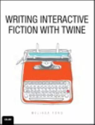 Writing Interactive Fiction With Twine  Ford Melissa  • $23.88