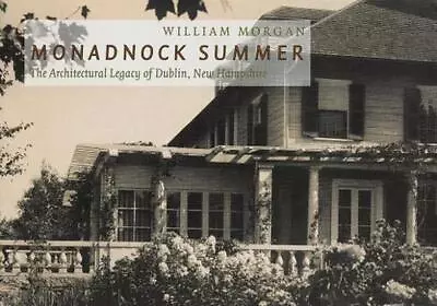 Monadnock Summer: The Architectural Legacy Of Dublin New Hampshire By William M • $31.60