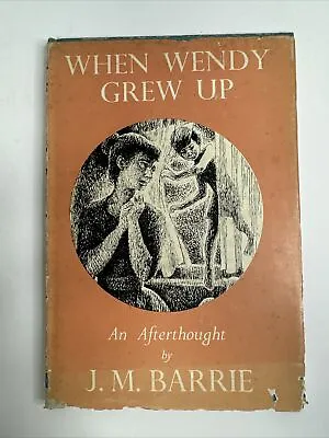  When Wendy Grows Up An Afterthought J.M. Barrie First Edition 1958 • $30