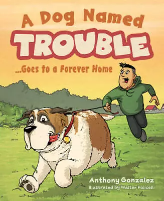 A Dog Named TroubleGoes To A Forever Home - Hardcover - ACCEPTABLE • $13.69