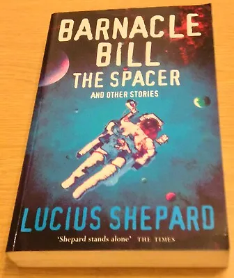 £2.99 • Buy BARNACLE BILL THE SPACER AND OTHER STORIES Lucius Shepard Book (Paperback)