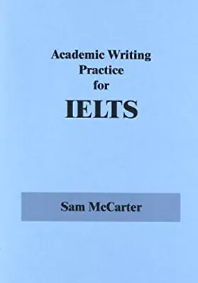 Academic Writing Practice For Ielts Paperback Sam McCarter • £4.74