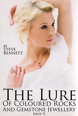 The Lure Of Coloured Rocks And Gemstone Jewellry - Issue II By Steve Bennett The • £3.70