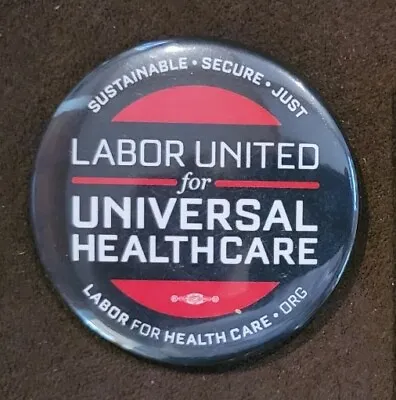 LABOR UNITED FOR UNIVERSAL HEALTHCARE Pinback Button 2009 • $6