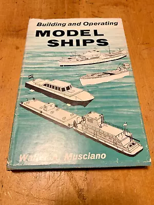 Building And Operating Model Ships Walter A. Musciano 1965 Hardcover 1st Edition • $19.99