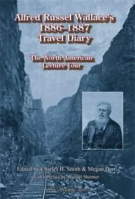 ALFRED RUSSEL WALLACE'S 1886 - 1887 TRAVEL DIARY: THE By Charles H. Smith VG • $99.95