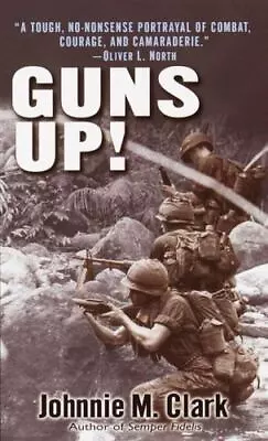 Guns Up!: A Firsthand Account Of The Vietnam War By Johnnie M. Clark • $4.58