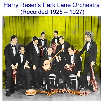 Harry Reser’s Park Lane Orchestra (Recorded 1925 To 1927)  (Listen) CD • $9.99