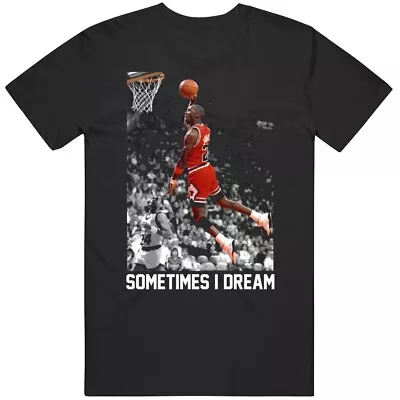 Cool Michael Jordan Dunk Sometimes I Dream Basketball Fan  T Shirt • $18.99