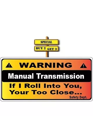 Warning Manual Transmission If I Roll Into You Your Too Close Decal Sticker P907 • $3.99