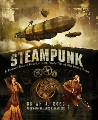 Steampunk : An Illustrated History Of Fantastical Fiction Fanciful Film And... • $5.50