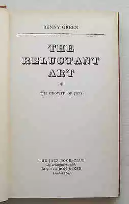 THE RELUCTANT ART: THE GROWTH OF JAZZ 1964 Benny Green The Jazz Book Club HB VGC • £12