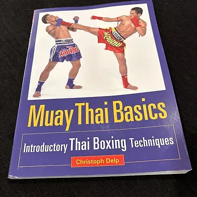 Muay Thai Basics: Introductory Thai Boxing Techniques Delp Christoph-S/C 2005 • $13.29