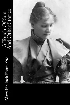 A TOUCH OF SUN AND OTHER STORIES By Mary Hallock Foote **BRAND NEW** • $22.95