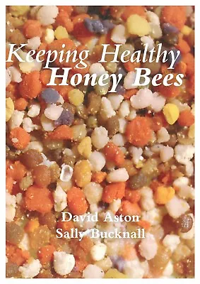 Keeping Healthy Honey Bees By David Aston And Sally Bucknall • £21.50