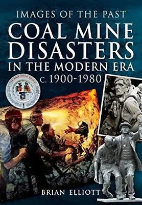 Images Of The Past: Coal Mine Disasters In The Modern Era C. 1900 - 1980 • £6.28