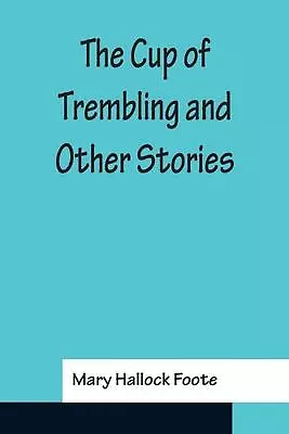 The Cup Of Trembling And Other Stories By Mary Hallock Foote (English) Paperback • $20.33