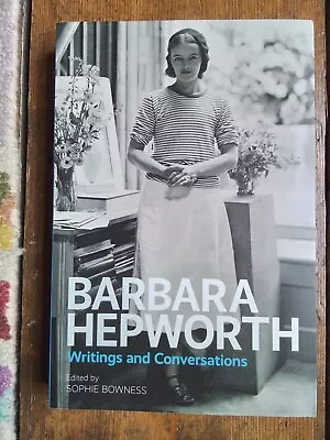 Barbara Hepworth: Writings And Conversations By Ms. Sophie Bowness... • £7.99