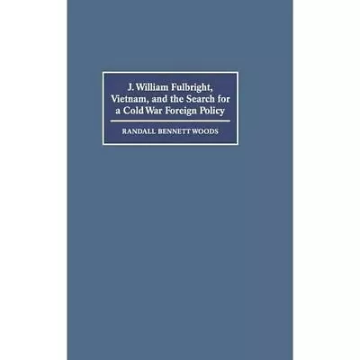 J. William Fulbright Vietnam Search For Cold War Foreign Policy R… 9780521620598 • $29.79