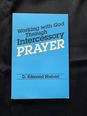 Working With God Through Intercessory Prayer By D. Edmond Hiebert (1991... • $15