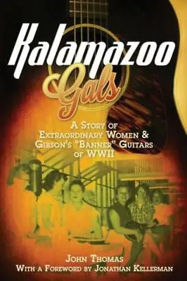 $27.06 • Buy Kalamazoo Gals - A Story Of Extraordinary Women & Gibson's Banner Guitars O...