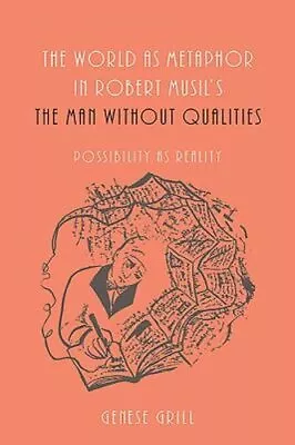 World As Metaphor In Robert Musil's The Man Without Qualities: Possibility As • $119.09