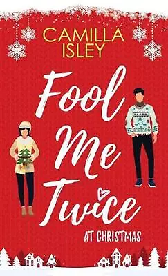 Fool Me Twice At Christmas: A Fake Relationship Small Town Holiday Romantic Co • $25.57