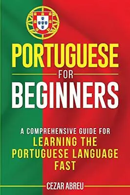 Portuguese For Beginners A Comprehensive Guide For Learning The Portuguese La... • £15.96