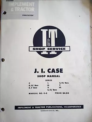 I&T Shop Service Manual J. I. Case C-2 Series C D L LA R S V VA Copyright 1954 • $14.99