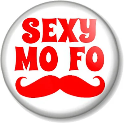 £0.99 • Buy SEXY MO FO 1  25mm Pin Button Badge Movember Moustache Tash Novelty Funny Humour