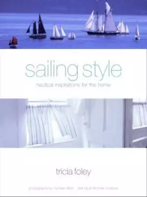 Sailing Style: Nautical Inspirations For The Home - Hardcover - GOOD • $6.59