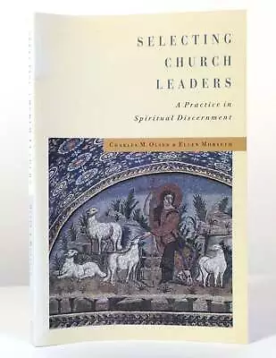 Charles M. Olsen & Ellen Morseth SELECTING CHURCH LEADERS A Practice In Spiritua • $52.88