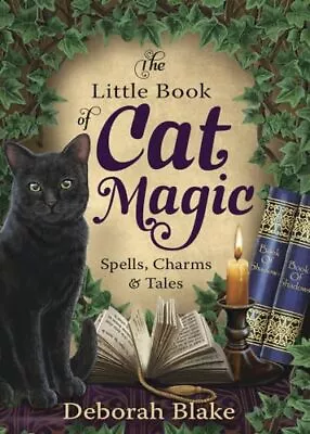 The Little Book Of Cat Magic: Spells... Blake Deborah • £9.62