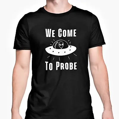 We Come To Probe T Shirt Funny Alien UFO Joke Halloween Theme Top Unisex S - XL • £9.95