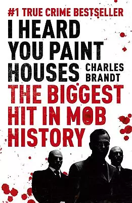 I Heard You Paint Houses Charles Brandt • £11.25