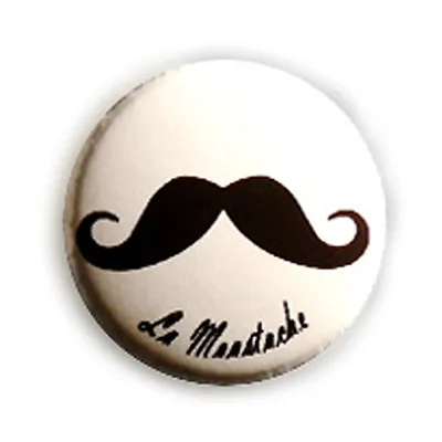 Button Pin Badge La MOuStACHE . Mustache French Touch Spirit Vintage 1inch Ø25mm • $3.50