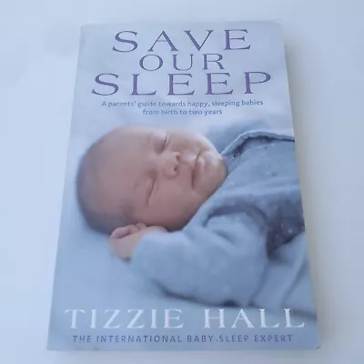 Save Our Sleep By Tizzie Hall Infant Sleep And Care Parenting • $17.99