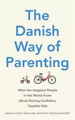 The Danish Way Of Parenting: What The Happiest People In The World Know About • £15.97