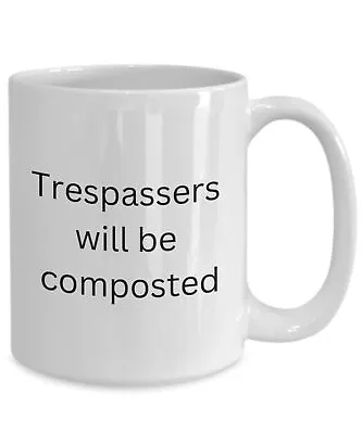 White Ceramic Coffee Mugs By Funny Gardening Themed Mug Trespassers • $16.99