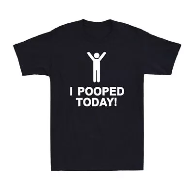 I Pooped Today Shirt Funny Gift Idea For Those Who Love Poop Jokes T-Shirt • $15.99